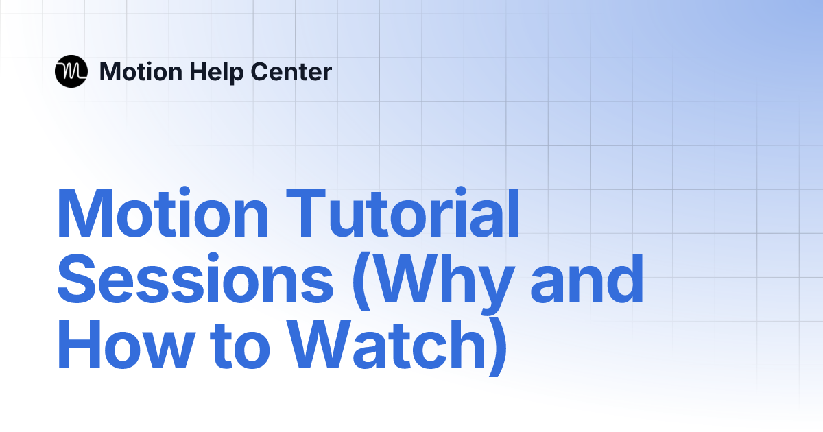 Motion Tutorial Sessions (Why and How to Watch) | Motion Knowledge Base